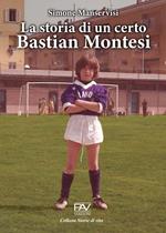 La storia di un certo Bastian Montesi