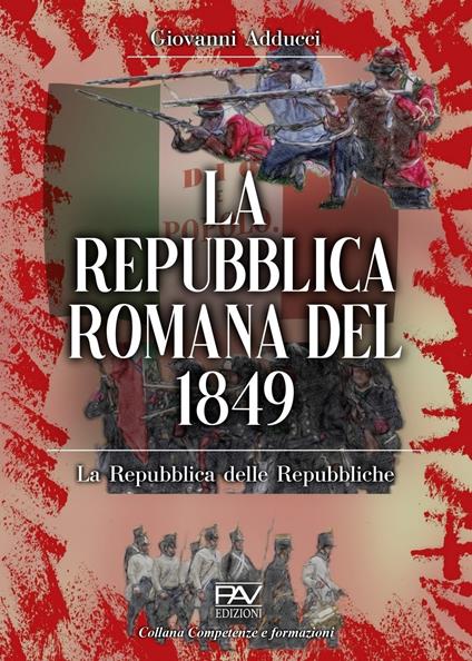 La Repubblica romana del 1849. La Repubblica delle Repubbliche - Giovanni Adducci - copertina