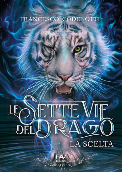 La scelta. Le sette vie del drago - Francesco Codenotti - copertina