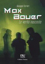 Max Bauer. Le verità nascoste