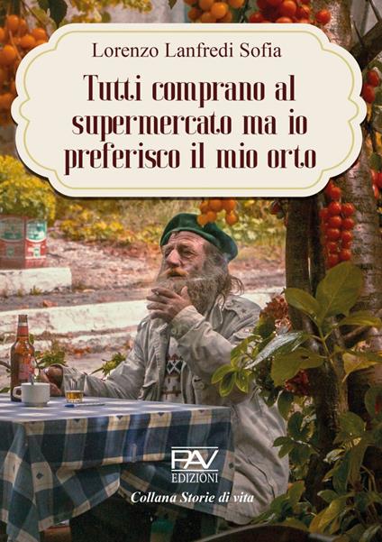 Tutti comprano al Supermercato ma io preferisco il mio orto - Lorenzo Lanfredi - copertina
