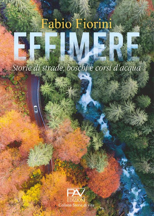 Effimere. Storie di strade, boschi e corsi d'acqua - Fabio Fiorini - copertina