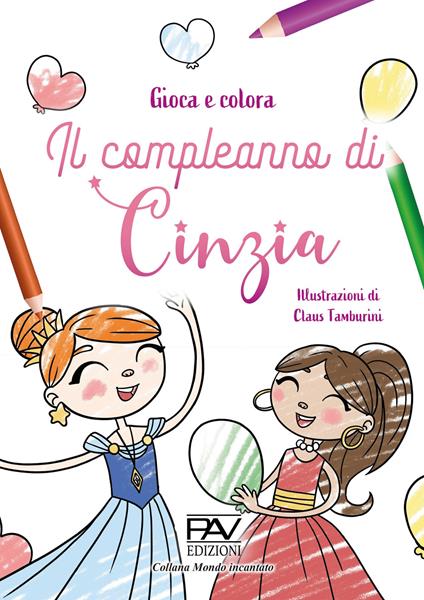 Il compleanno di Cinzia. Gioca e colora. Ediz. illustrata - Claus Tamburini - copertina