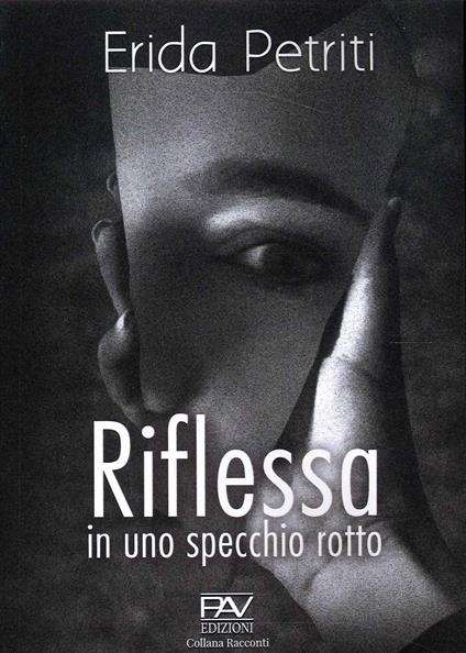 Riflessa in uno specchio rotto - Erida Petriti - copertina