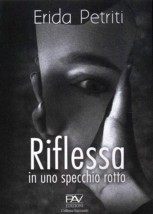 Riflessa in uno specchio rotto - Erida Petriti - copertina