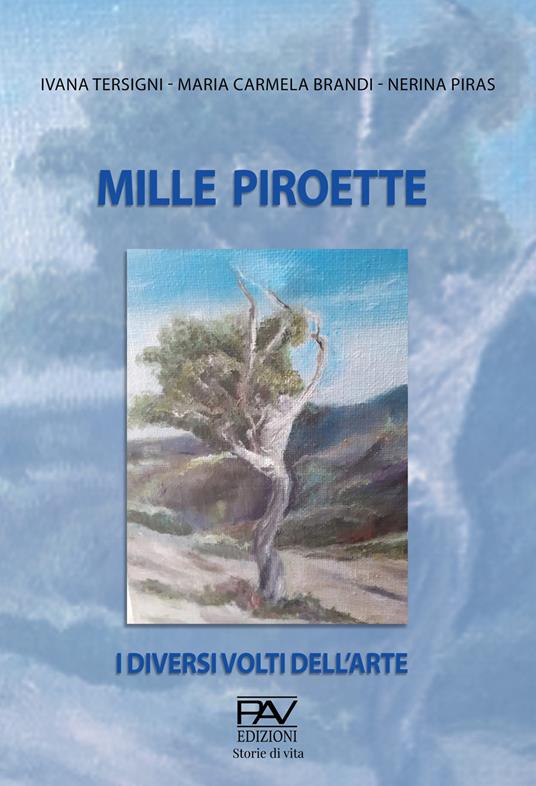 Mille Piroette. I diversi volti dell'arte - Ivana Tersigni,Maria Carmela Brandi,Nerina Piras - copertina