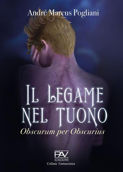 Il legame nel tuono. Obscurum per obscurius - André Marcus Pogliani - copertina