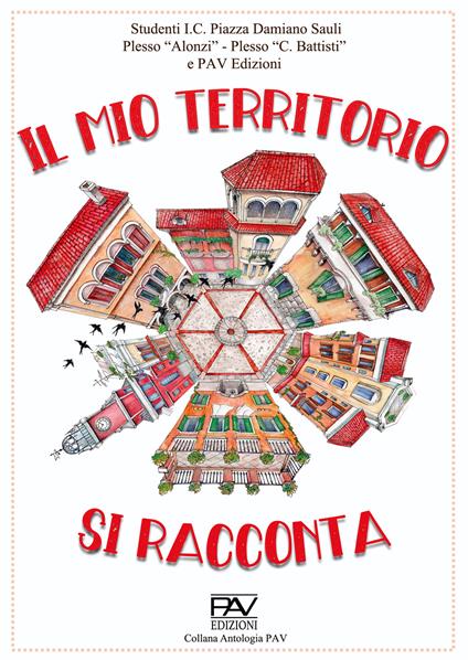 Il mio territorio si racconta. Studenti I.C. Piazza Damiano Sauli Plesso «Alonzi», Plesso «C. Battisti» - Francesco Celentano - copertina