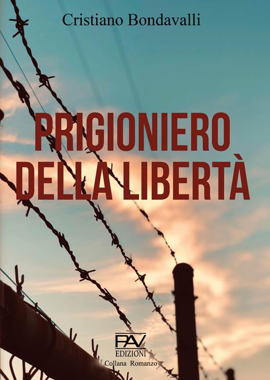 Prigioniero della libertà - Cristiano Bondavalli - copertina