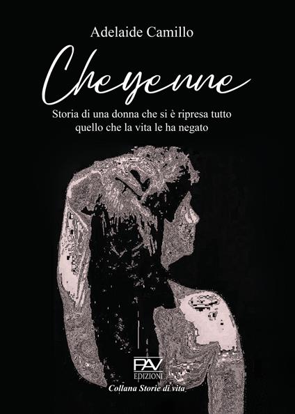 Cheyenne. Storia di una donna che si è ripresa tutto quello che la vita le ha negato - Adelaide Camillo - copertina