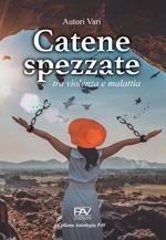 Catene spezzate. Tra violenza e malattia