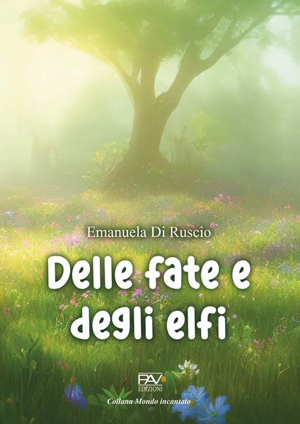 Delle fate e degli elfi. Ediz. illustrata - Emanuela Di Ruscio - copertina