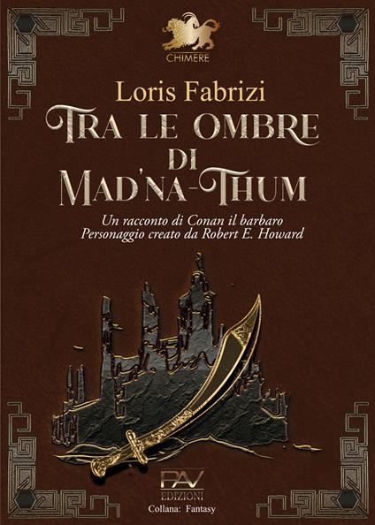 Tra le ombre di Mad'na-Thum. Un racconto di Conan il barbaro - Loris Fabrizi - copertina