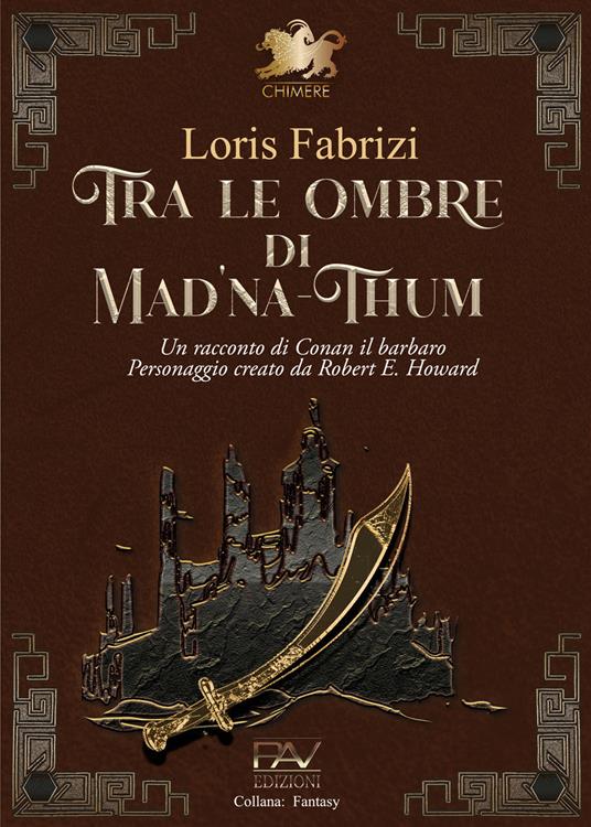 Tra le ombre di Mad'na-Thum. Un racconto di Conan il barbaro - Loris Fabrizi - copertina