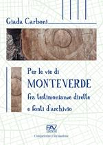 Per le vie di Monteverde. Fra testimonianze dirette e fonti d'archivio