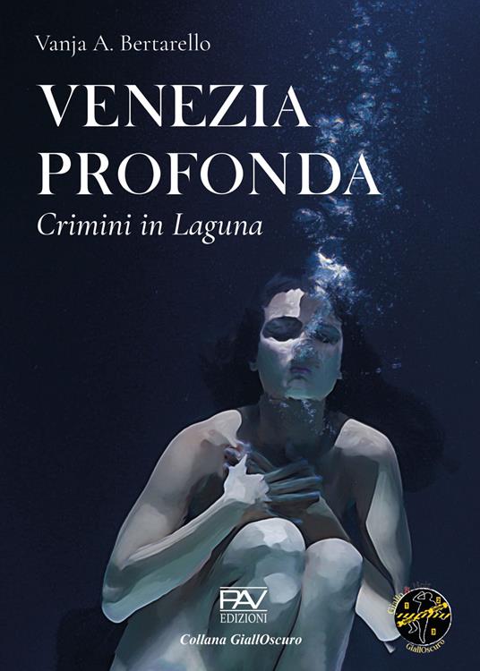 Venezia profonda. Crimini in laguna - Vanja A. Bertarello - copertina