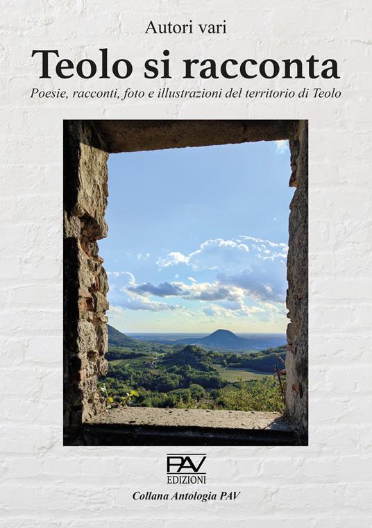 Teolo di racconta. Poesie, racconti, foto e illustrazioni del territorio di Teolo - copertina