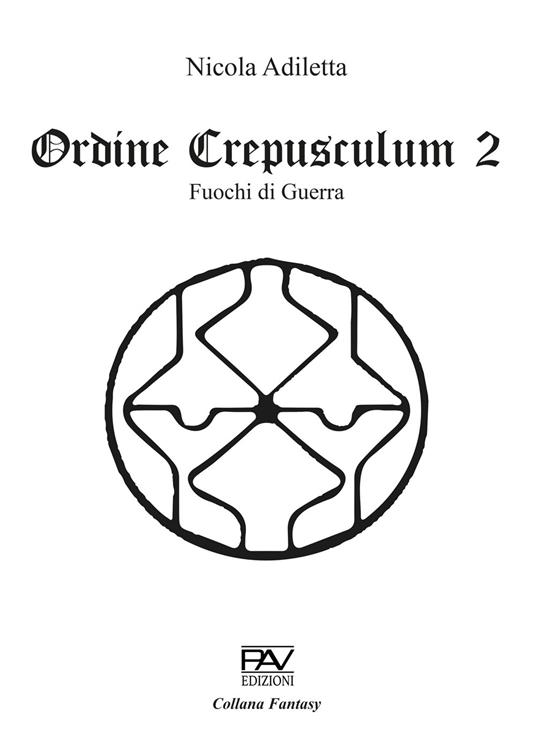 Fuochi di guerra. Ordine Crepusculum. Vol. 2 - Nicola Adiletta - copertina