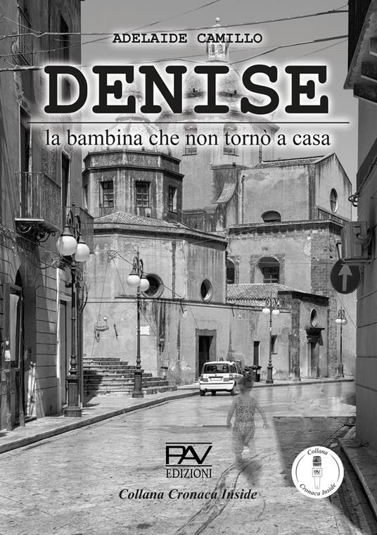 Denise. La bambina che non tronò a casa - Adelaide Camillo - copertina