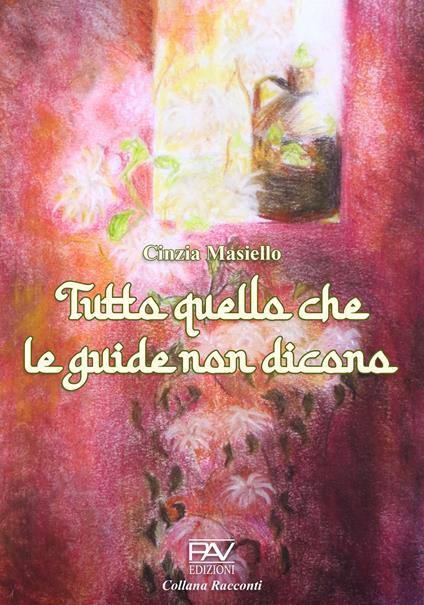 Tuttto quello che le guide non dicono. Ediz. illustrata - Cinzia Masiello - copertina