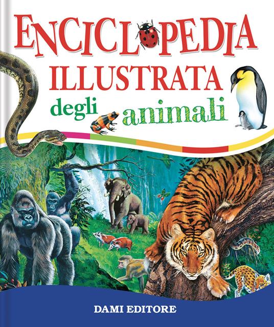 Enciclopedia illustrata degli animali - Paul Cloche,Giorgio Chiozzi,Clementina Coppini - copertina