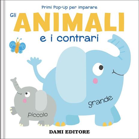 Gli animali e i contrari. Primi pop-up per imparare. Ediz. a colori - Anna Casalis - copertina