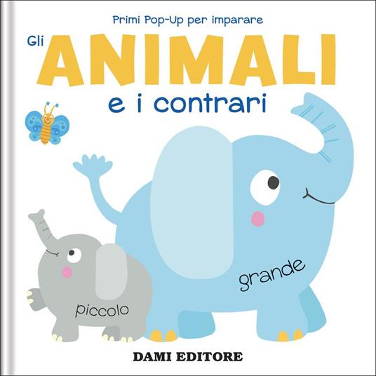 Gli animali e i contrari. Primi pop-up per imparare. Ediz. a colori - Anna Casalis - copertina