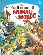 Piccoli racconti di animali nel mondo. Ediz. a colori