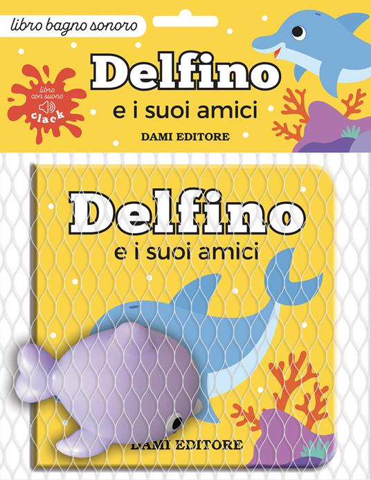 Delfino e i suoi amici. Ediz. a colori. Con pupazzo - copertina