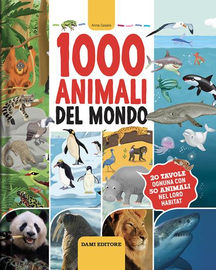1000 animali del mondo. Ediz. a colori - Anna Casalis - copertina