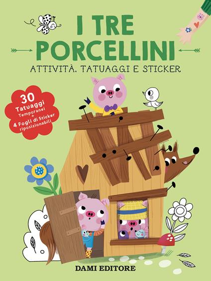 I tre porcellini. Attività, tatuaggi e sticker. Ediz. a colori. Con tatuaggi temporanei. Con Adesivi - copertina