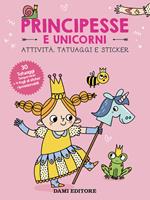 Principesse e unicorni. Attività, tatuaggi e sticker. Ediz. a colori. Con tatuaggi temporanei. Con Adesivi