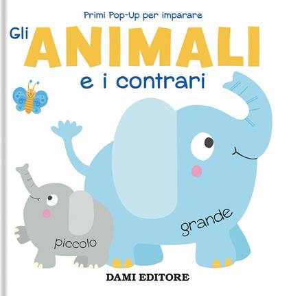 Gli animali e i contrari. Primi pop-up per imparare. Ediz. a colori - Anna Casalis - copertina