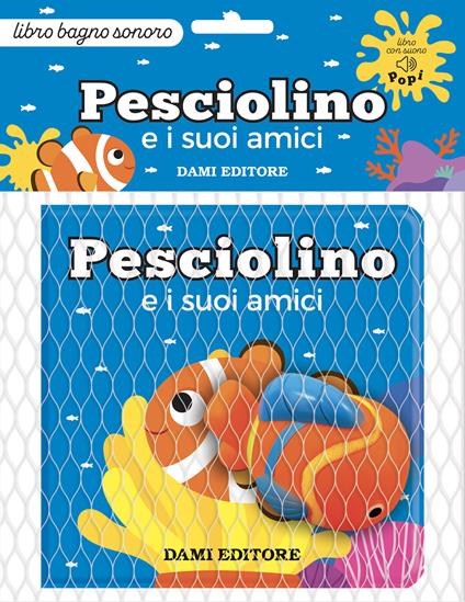Pesciolino e i suoi amici. Ediz. a colori. Con Giocattolo - Deborah Forni - copertina