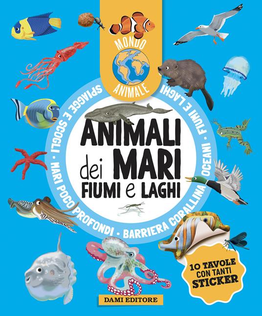 Animali dei mari, fiumi e laghi. Mondo animale. Con adesivi. Ediz. a colori - Anna Casalis - copertina