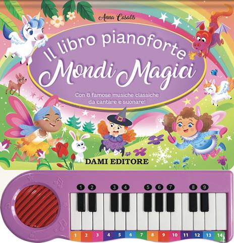 Il libro pianoforte. Mondi magici. Con 8 famose musiche classiche da cantare e suonare! Ediz. a colori - Anna Casalis - copertina