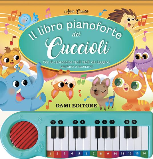 Il libro pianoforte dei cuccioli. Con 8 canzoncine facili facili da leggere, cantare e suonare! Ediz. a colori. Con QR code per ascoltare le canzoni - Anna Casalis - copertina