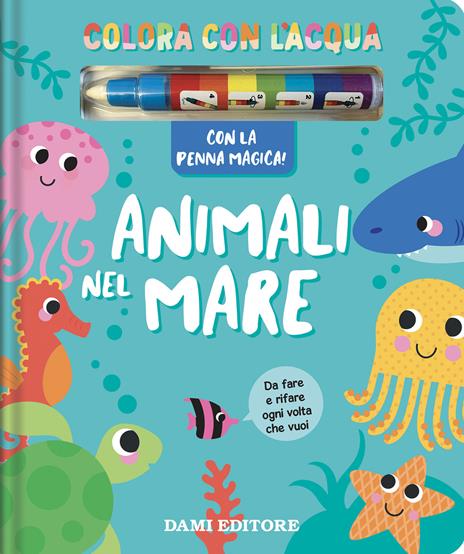 Animali nel mare. Colora con l'acqua. Ediz. a colori. Con penna magica - copertina