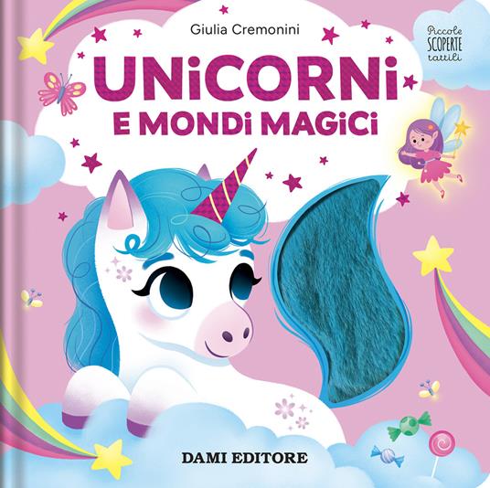Unicorni e mondi magici. Piccole scoperte tattili. Ediz. a colori - Giulia Cremonini - copertina