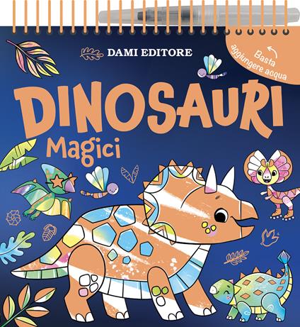 Dinosauri magici. Colori magici. Ediz. a colori. Ediz. a spirale. Con penna ad acqua - Sophie Freestone - copertina