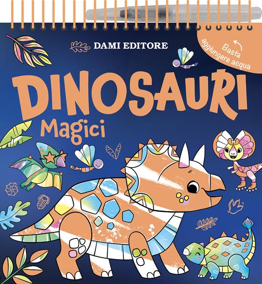 Dinosauri magici. Colori magici. Ediz. a colori. Ediz. a spirale. Con penna ad acqua - Sophie Freestone - copertina