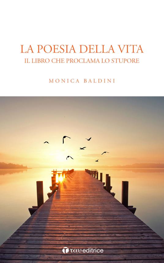 La poesia della vita. Il libro che proclama lo stupore - Monica Baldini - copertina