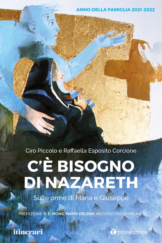 C'è bisogno di Nazareth. Sulle orme di Maria e Giuseppe - Ciro Piccolo,Raffaella Esposito Corcione - copertina