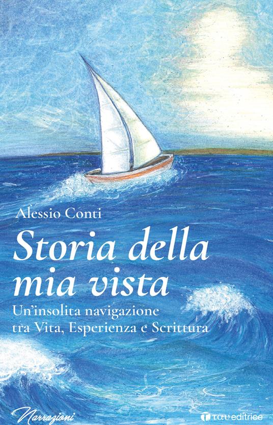 Storia della mia vista. Un'insolita navigazione tra vita, esperienza e scrittura - Alessio Conti - ebook