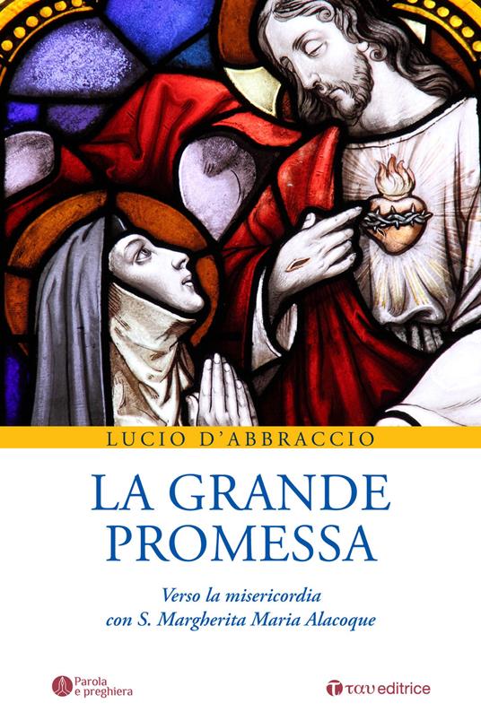 La grande promessa. Verso la misericordia con S. Margherita Maria Alacoque - Lucio D'Abbraccio - copertina