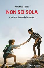 Non sei sola. La malattia, l'amicizia, la speranza