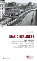 Diario berlinese. 1944-1960. La comunità italiana nei momenti drammatici della capitolazione della Germania nazista e nell'immediato dopoguerra