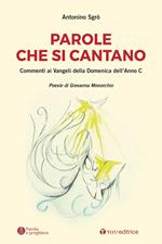 Parole che si cantano. Commenti ai Vangeli della Domeniche dell'Anno C