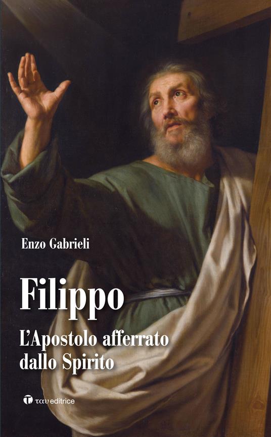 Filippo. L'apostolo afferrato dallo spirito - Enzo Gabrieli - copertina