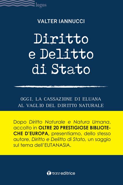 Diritto e delitto di stato. Oggi, la Cassazione di Eluana al vaglio del diritto naturale - Valter Iannucci - copertina